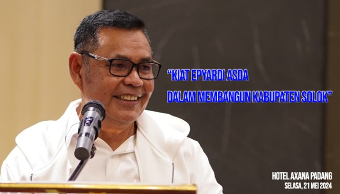 
					Ini Kiat Epyardi Asda 3 Tahun Membangun Kabupaten Solok